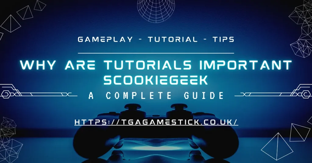 why are tutorials important scookiegeek